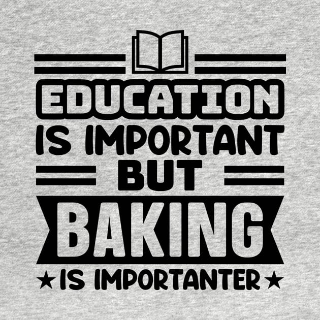 Education is important, but baking is importanter by colorsplash